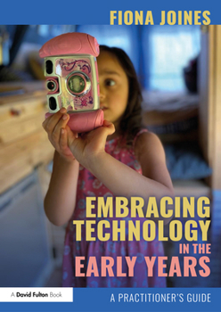 Paperback Embracing Technology in the Early Years: A Practitioner's Guide Book