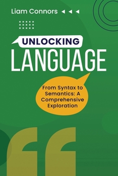 Paperback Unlocking Language: From Syntax to Semantics: A Comprehensive Exploration Book
