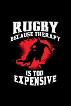 Paperback Rugby Because Therapy Too Expensive Funny Rugby: Blank Lined Notebook Journal for Work, School, Office - 6x9 110 page Book