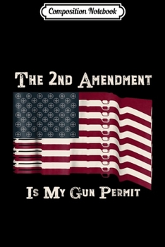 Composition Notebook: 2nd Amendment Is My Gun Permit Pro Gun s Gun Rights Journal/Notebook Blank Lined Ruled 6x9 100 Pages