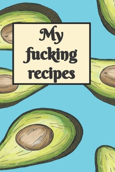 Paperback My f*cking recipes - avocado recipe journal: 6 x 9 100 pages to fill in Book