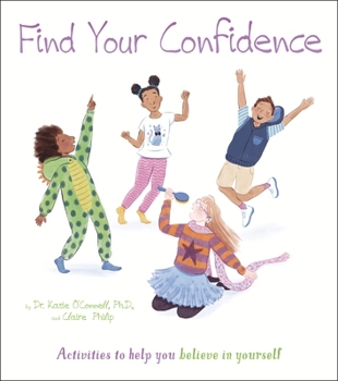 Paperback Find Your Confidence: Activities to Help You Believe in Yourself Book