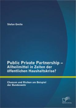 Paperback Public Private Partnership - Allheilmittel in Zeiten der öffentlichen Haushaltskrise? Chancen und Risiken am Beispiel der Bundeswehr [German] Book