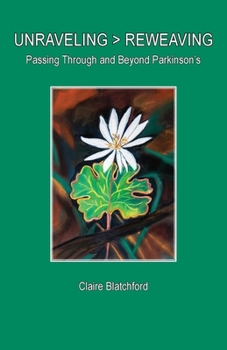 Paperback Unraveling > Reweaving: Passing Through and Beyond Parkinson's Book