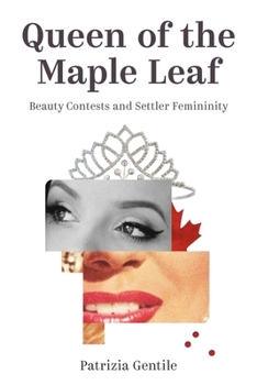 Hardcover Queen of the Maple Leaf: Beauty Contests and Settler Femininity Book