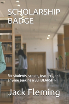 Paperback Scholarship Badge: For students, scouts, teachers, and anyone seeking a SCHOLARSHIP Book