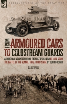 From Armoured Cars to Coldstream Guards: An American Volunteer During the First World War by Louis Starr The Battle of the Somme, 1916: Third Stage by