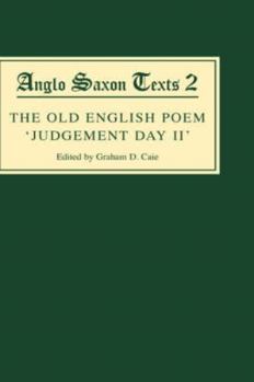 The Old English Poem Judgement Day II: A Critical Edition with Editions of Bede's de Die Iudiciiand the Hatton 113 Homily Be Domes D�ge