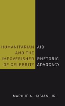 Hardcover Humanitarian Aid and the Impoverished Rhetoric of Celebrity Advocacy Book