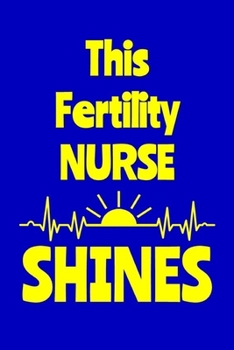 Paperback This Fertility Nurse Shines: Journal: Appreciation Gift for a Favorite Nurse Book