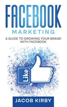 Hardcover Facebook Marketing: A Guide to Growing Your Brand with Facebook Book