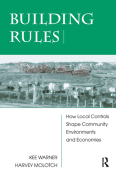 Hardcover Building Rules: How Local Controls Shape Community Environments and Economies Book