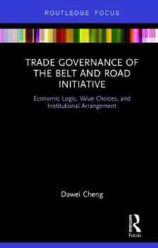Trade Governance of the Belt and Road Initiative: Economic Logic, Value Choices, and Institutional Arrangement