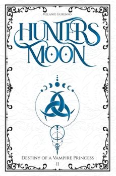 Hunter's Moon: the hunt begins (enemies-to-lovers,fated mates, found-family) (Destiny of a Vampire Princess)