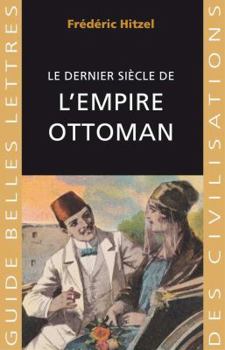 Le dernier siècle de l'empire ottoman, 1789-1923 - Book #36 of the Guides Belles Lettres des civilisations