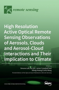 Hardcover High Resolution Active Optical Remote Sensing Observations of Aerosols, Clouds and Aerosol-Cloud Interactions and Their Implication to Climate Book