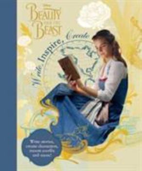 Paperback Disney Beauty and the Beast Write, Inspire, Create: Write Stories, Create Characters, Invent Worlds and More! [Paperback] [Feb 02, 2017] Book