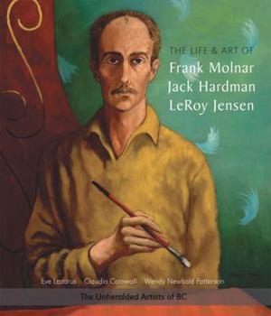 Paperback The Life and Art of Frank Molnar, Jack Hardman & Leroy Jensen Book