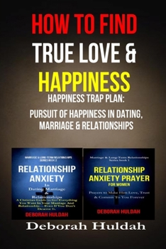 How to find true love & Happiness: Happiness trap plan : Pursuit of happiness in dating, marriage and relationship
