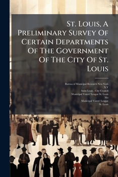 Paperback St. Louis, A Preliminary Survey Of Certain Departments Of The Government Of The City Of St. Louis Book