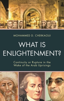 Hardcover What Is Enlightenment?: Continuity or Rupture in the Wake of the Arab Uprisings Book