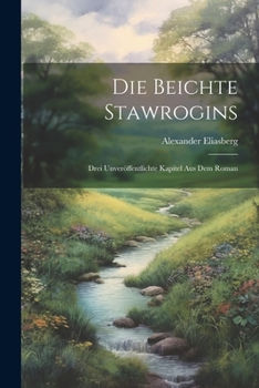 Paperback Die Beichte Stawrogins; drei Unveröffentlichte Kapitel aus dem Roman [German] Book