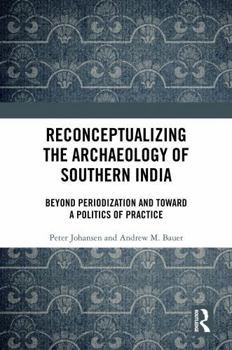 Hardcover Reconceptualizing the Archaeology of Southern India: Beyond Periodization and Toward a Politics of Practice Book