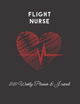 Flight Nurse 2020 Weekly Planner & Journal: Nursing Medical Heartbeat Themed Calendar & Schedule Tracker
