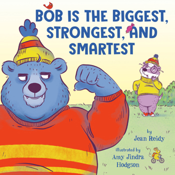 Hardcover Bob Is the Biggest, Strongest, and Smartest Book