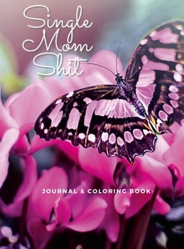 Hardcover Single Mom Shit: Adult Journal & Coloring Book All In One Book