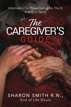 Paperback The Caregiver's Guide: Information For Those Caring For The Ill, Elderly or Dying Book