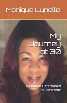 Paperback My Journey at 30: A Woman Determined to Overcome Book