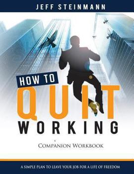 Paperback How to Quit Working: Companion Workbook - a Simple Plan to Leave Your Job for a Life of Freedom Book