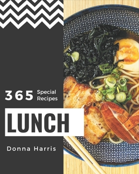 Paperback 365 Special Lunch Recipes: Make Cooking at Home Easier with Lunch Cookbook! Book