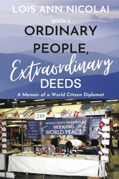 Paperback Ordinary People, Extraordinary Deeds: A Memoir of a World Citizen Diplomat Volume 3 Book