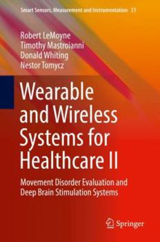 Hardcover Wearable and Wireless Systems for Healthcare II: Movement Disorder Evaluation and Deep Brain Stimulation Systems Book