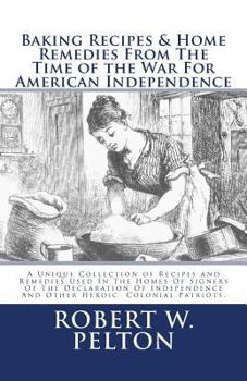 Paperback Baking Recipes & Home Remedies From The Time of the War For American Independence: Special Yorktown Edition Book