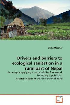 Drivers and barriers to ecological sanitation in a rural part of Nepal: An analysis applying a sustainability framework including capabilities. Master's thesis at the University of Basel