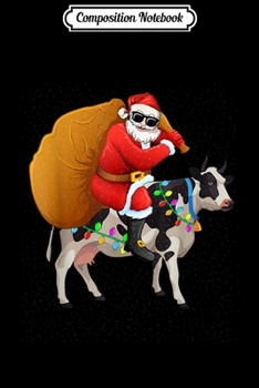 Composition Notebook: Funny Santa Claus Riding Cow Christmas Boys Men Xmas  Journal/Notebook Blank Lined Ruled 6x9 100 Pages