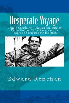 Paperback Desperate Voyage: Donald Crowhurst, The London Sunday Times Golden Globe Race, and the Tragedy of Teignmouth Electron Book