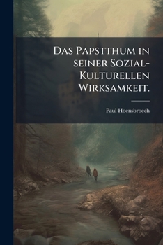Paperback Das Papstthum in seiner Sozial-Kulturellen Wirksamkeit. [German] Book