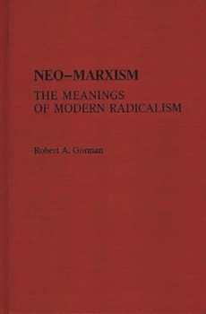 Neo-Marxism: The Meanings of Modern Radicalism - Book #77 of the Contributions in Political Science