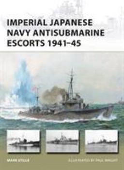 Imperial Japanese Navy Antisubmarine Escorts 1941-45 - Book #248 of the Osprey New Vanguard