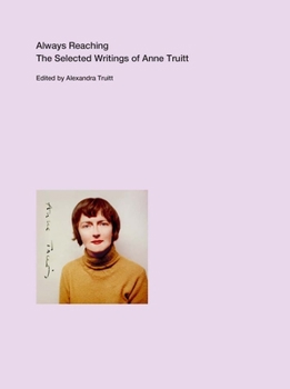 Paperback Always Reaching: The Selected Writings of Anne Truitt Book