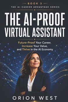 Paperback The AI-Proof Virtual Assistant: Future-Proof Your Career, Increase Your Value, and Thrive in the AI Economy Book