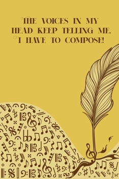 Paperback The Voices in My Head keep Telling Me I have to Compose: Sheet music book DIN-A5 with 100 pages of empty staves for composers and music students to no Book