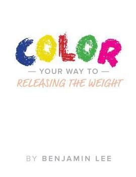 Paperback Color Your Way Through Releasing The Weight: A Fun Way To Releasing The Weight Book