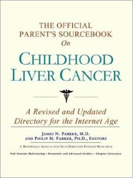 Paperback The Official Parent's Sourcebook on Childhood Liver Cancer: A Revised and Updated Directory for the Internet Age Book