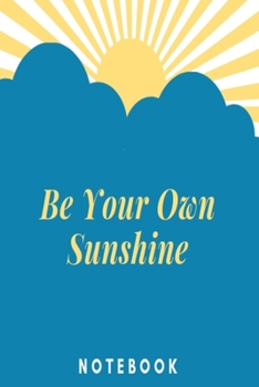Be Your Own Sunshine Notebook: Sun and sky blue and yellow lined paperback jotter