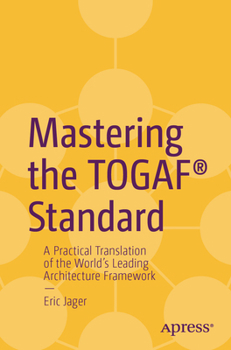 Paperback Mastering the Togaf(r) Standard: A Practical Translation of the World's Leading Architecture Framework Book